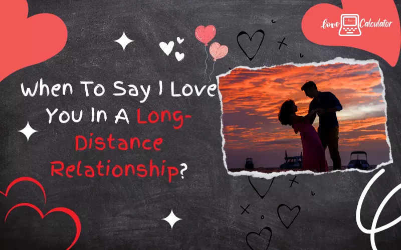 When To Say I Love You In A Long-Distance Relationship